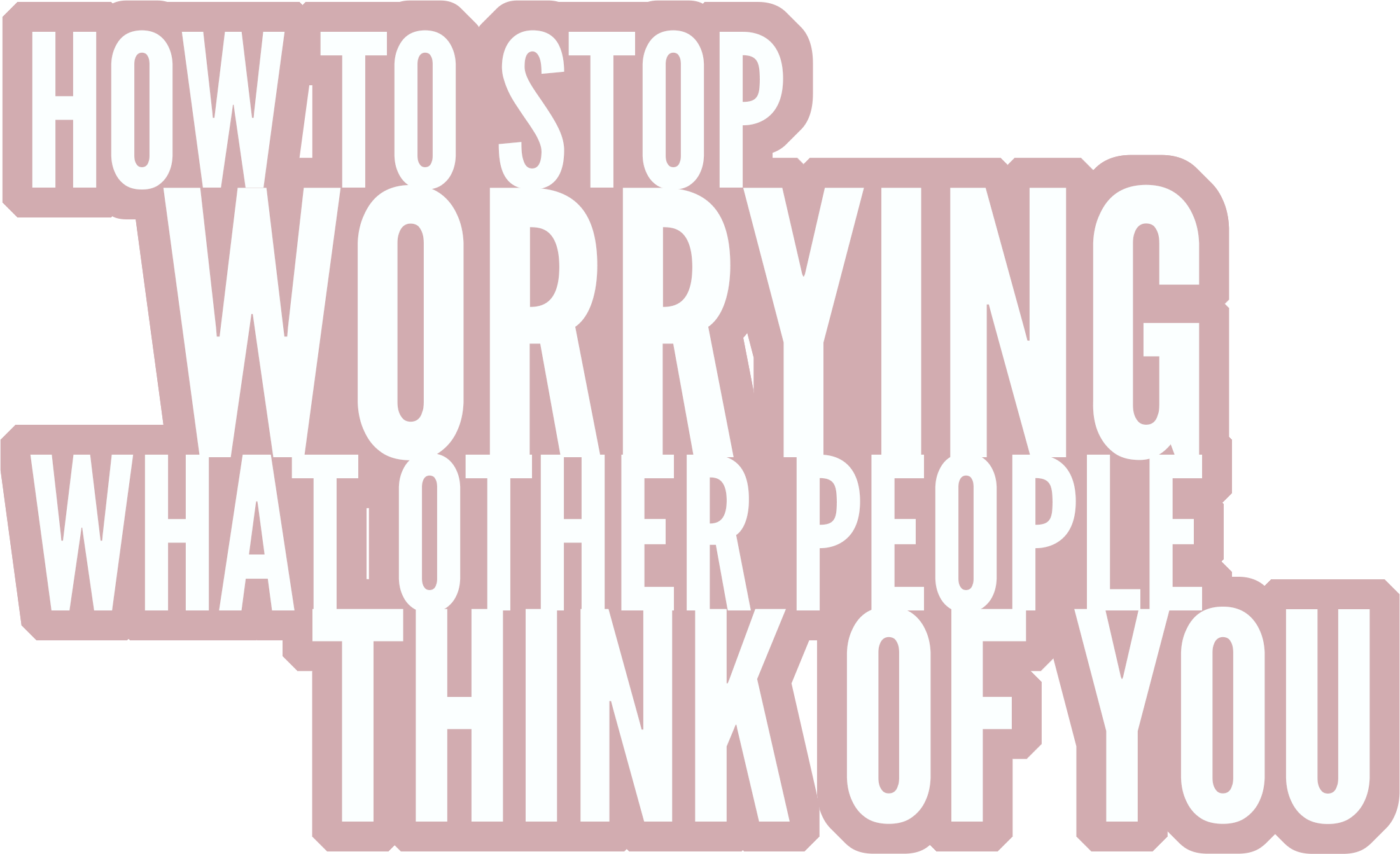 Stop Worrying About What Other People Think Of You