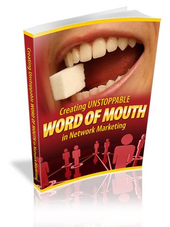 Creating Unstoppable Word Of Mouth In Network Marketing!