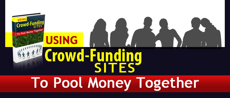 Using Crowd-Funding Sites to pool money together